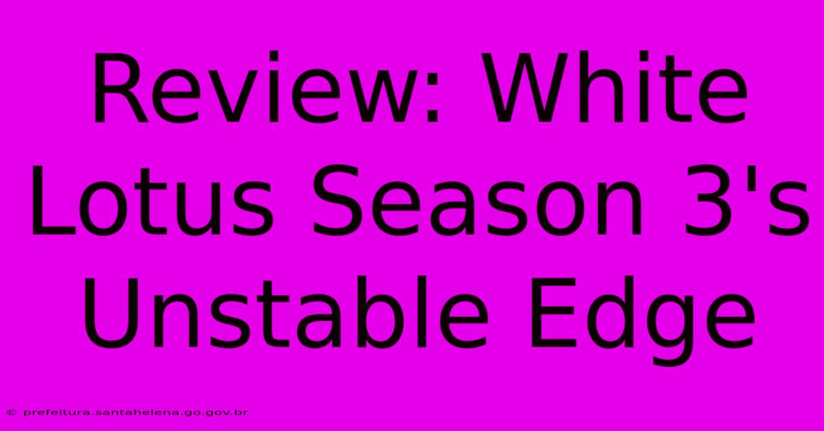 Review: White Lotus Season 3's Unstable Edge Review: White Lotus Season 3's Unstable Edge
