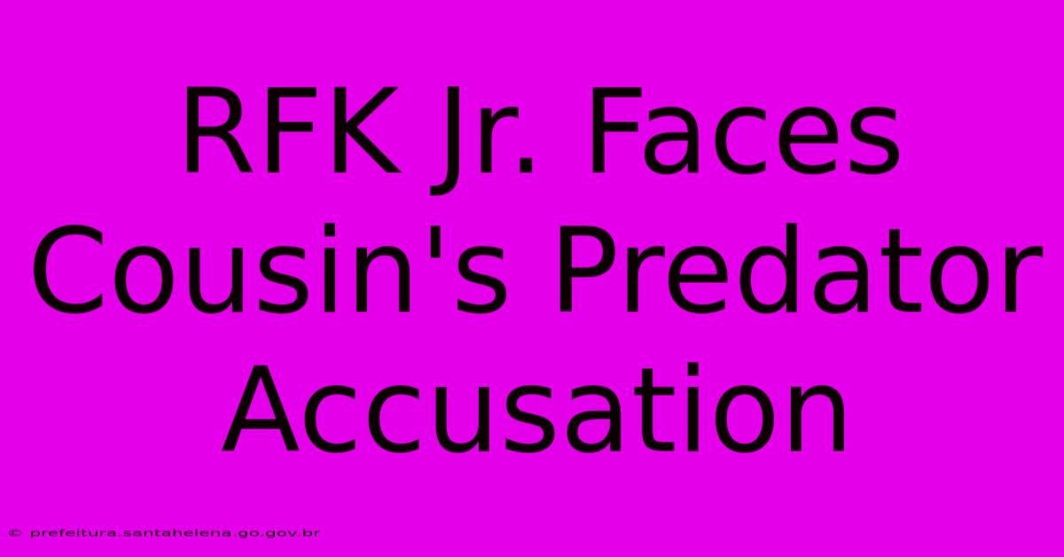 RFK Jr. Faces Cousin's Predator Accusation