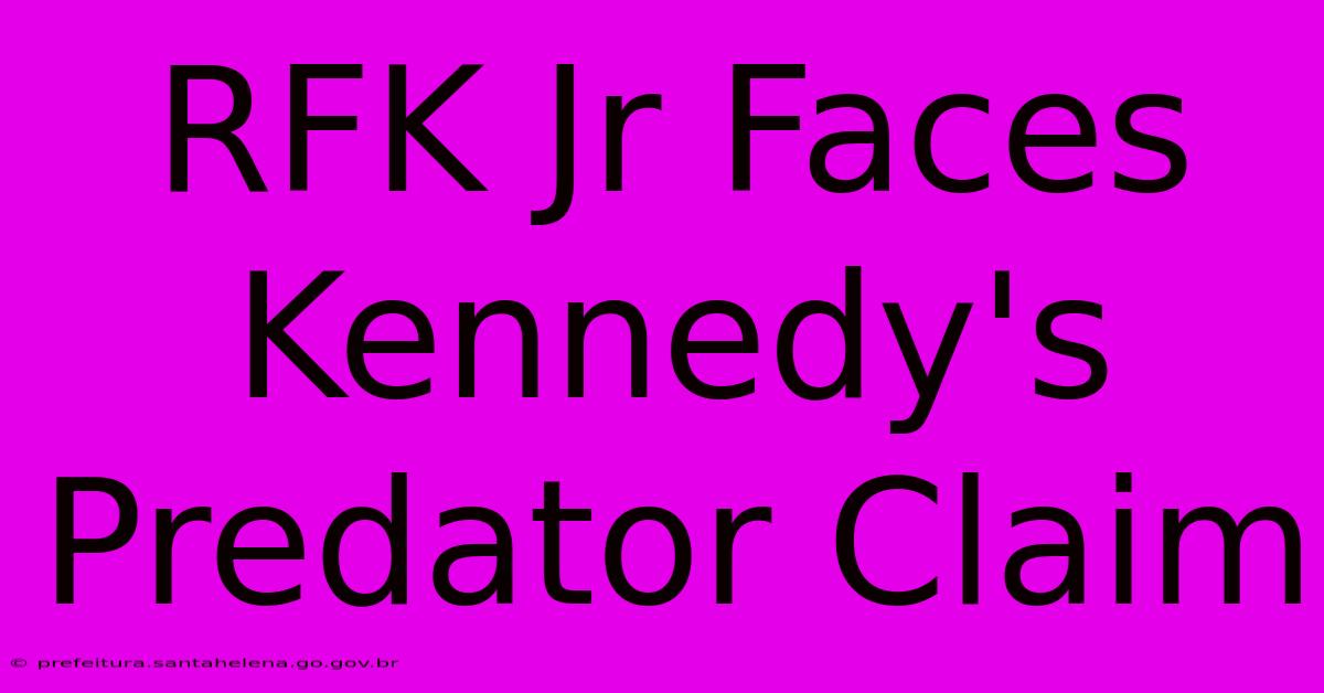 RFK Jr Faces Kennedy's Predator Claim