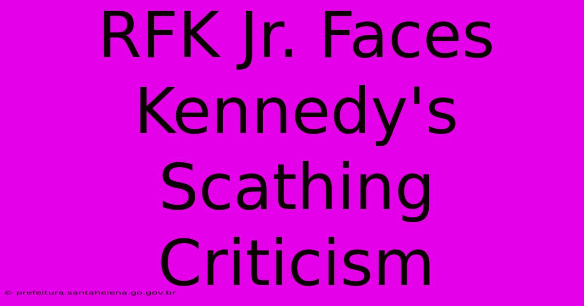 RFK Jr. Faces Kennedy's Scathing Criticism