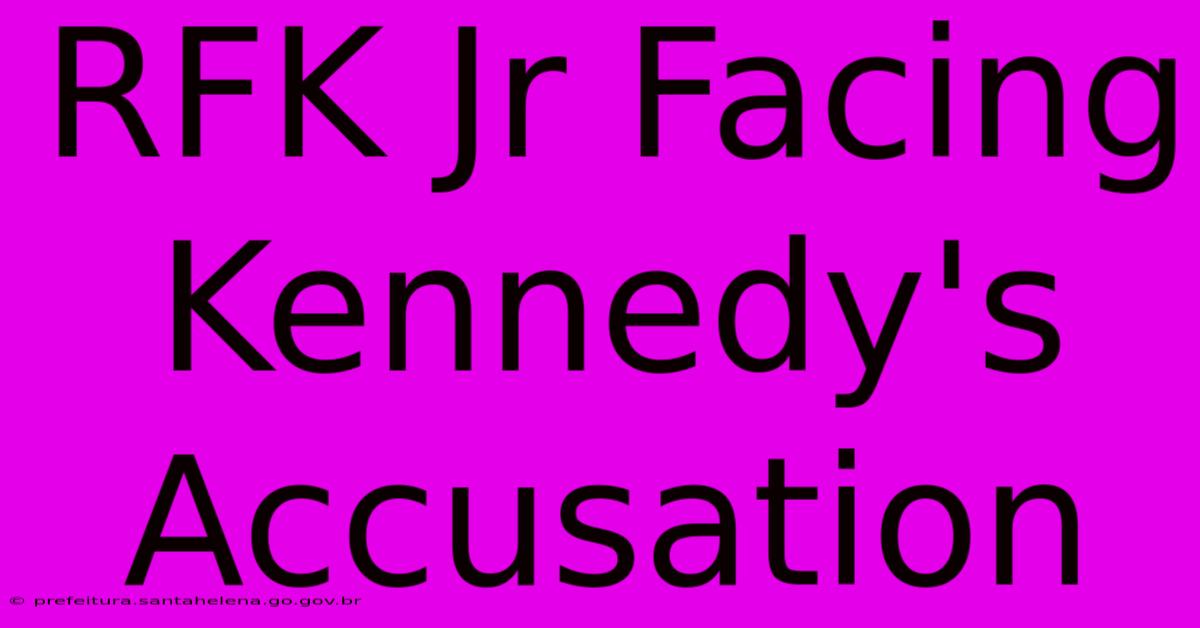 RFK Jr Facing Kennedy's Accusation