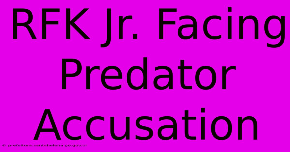 RFK Jr. Facing Predator Accusation