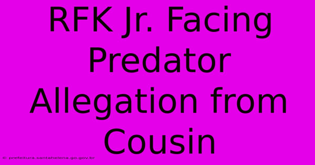 RFK Jr. Facing Predator Allegation From Cousin