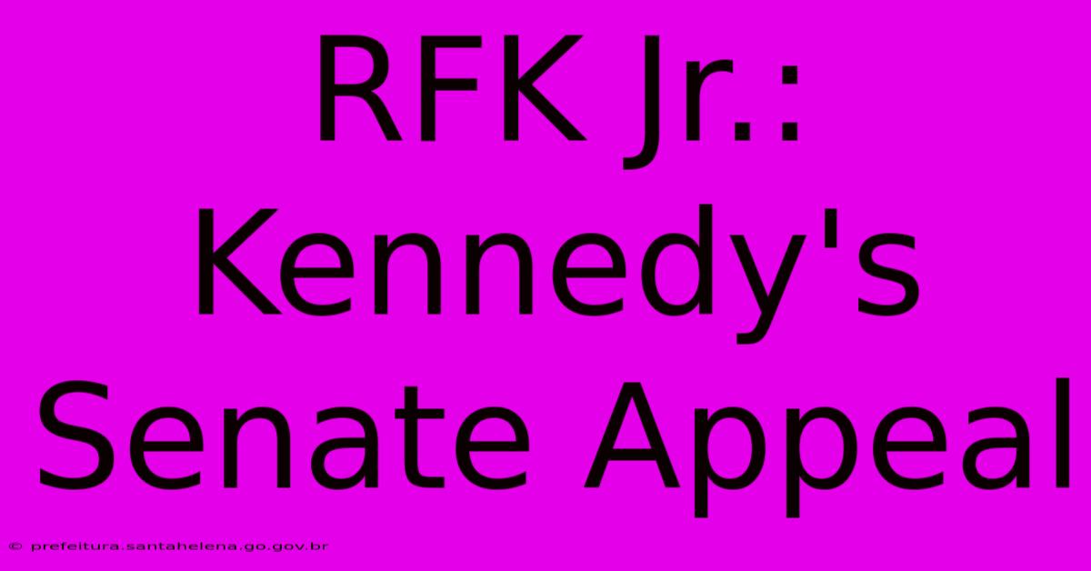 RFK Jr.: Kennedy's Senate Appeal