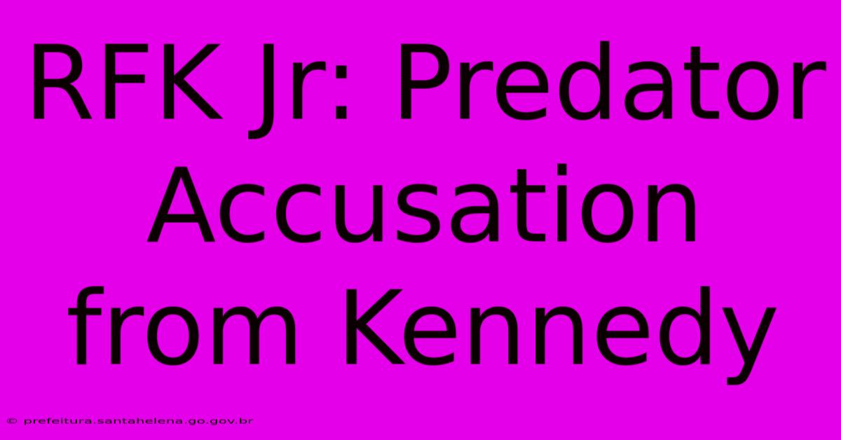 RFK Jr: Predator Accusation From Kennedy