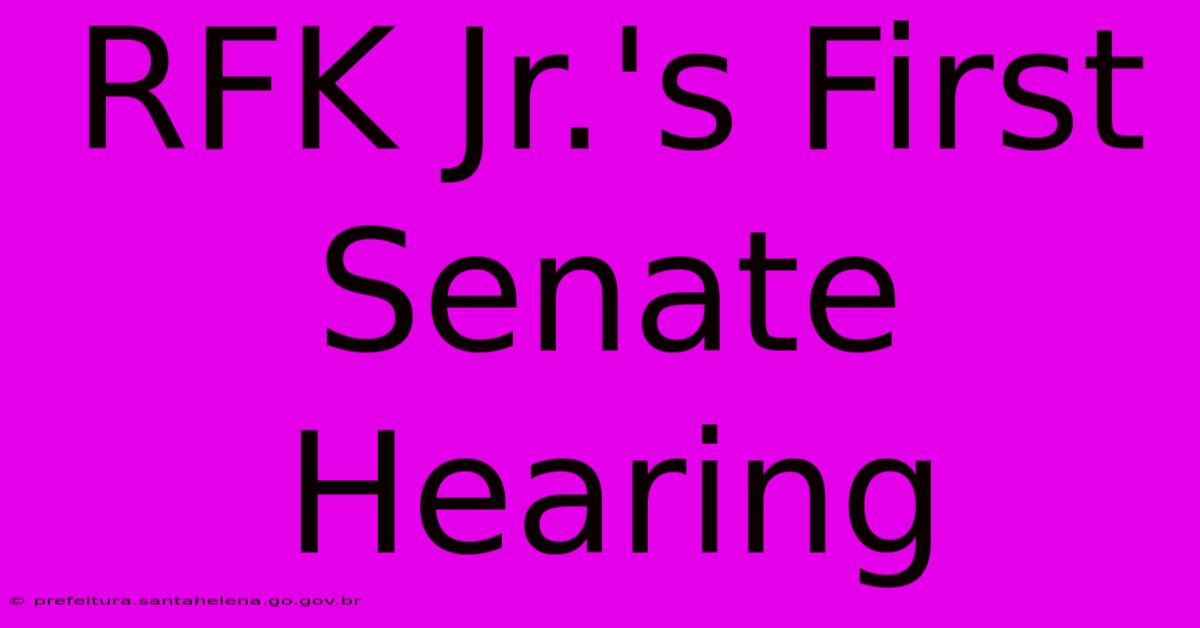 RFK Jr.'s First Senate Hearing