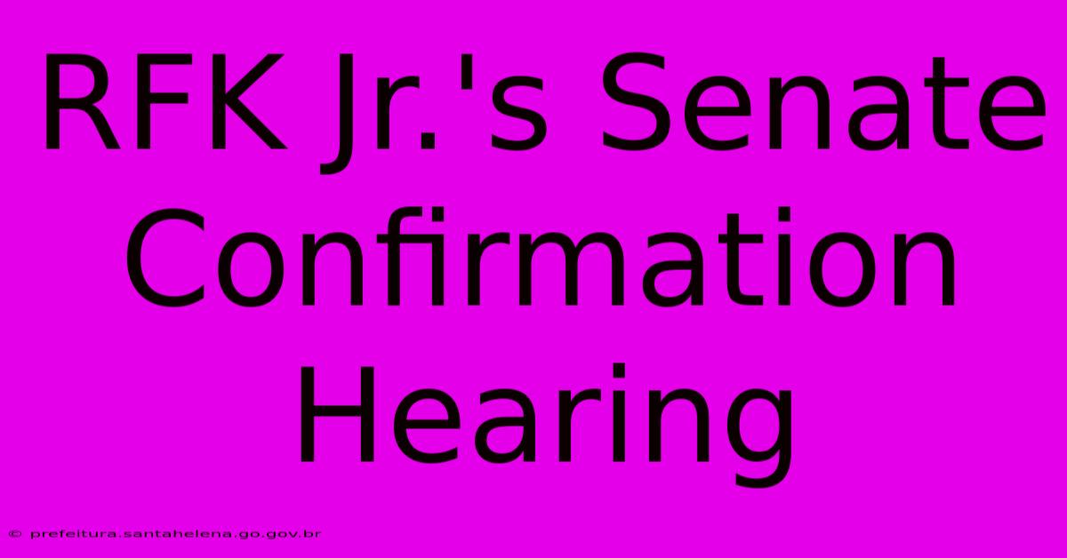 RFK Jr.'s Senate Confirmation Hearing