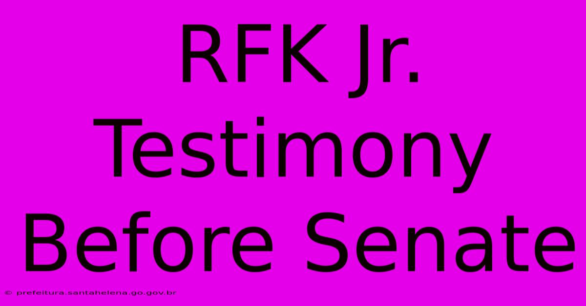 RFK Jr. Testimony Before Senate