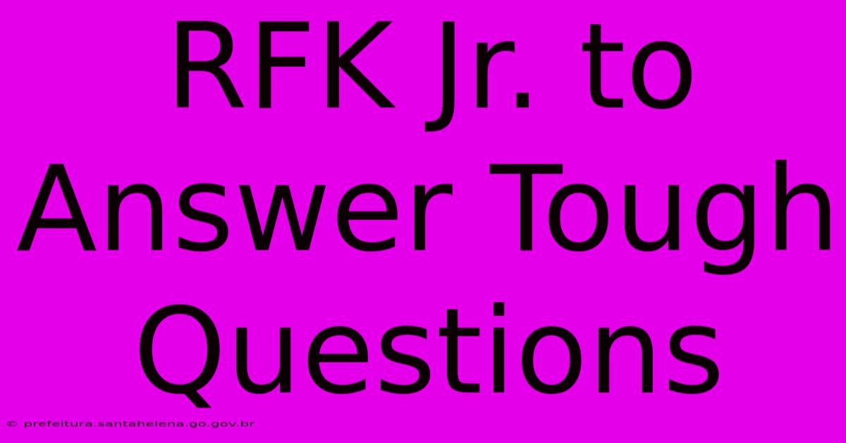 RFK Jr. To Answer Tough Questions