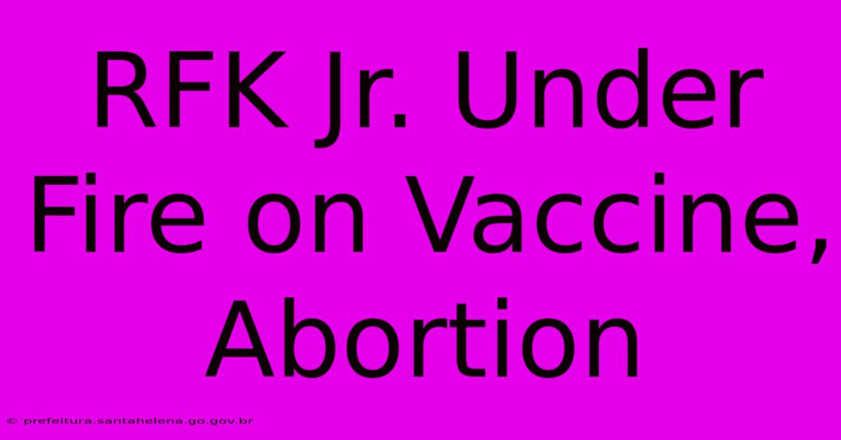 RFK Jr. Under Fire On Vaccine, Abortion