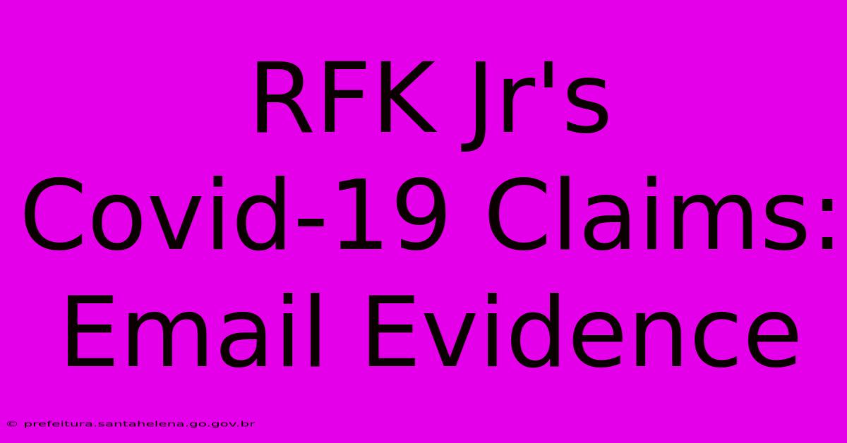 RFK Jr's Covid-19 Claims: Email Evidence