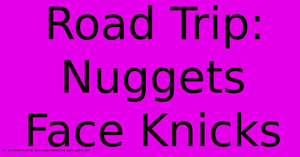 Road Trip: Nuggets Face Knicks