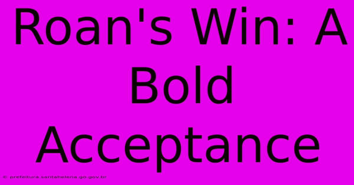 Roan's Win: A Bold Acceptance