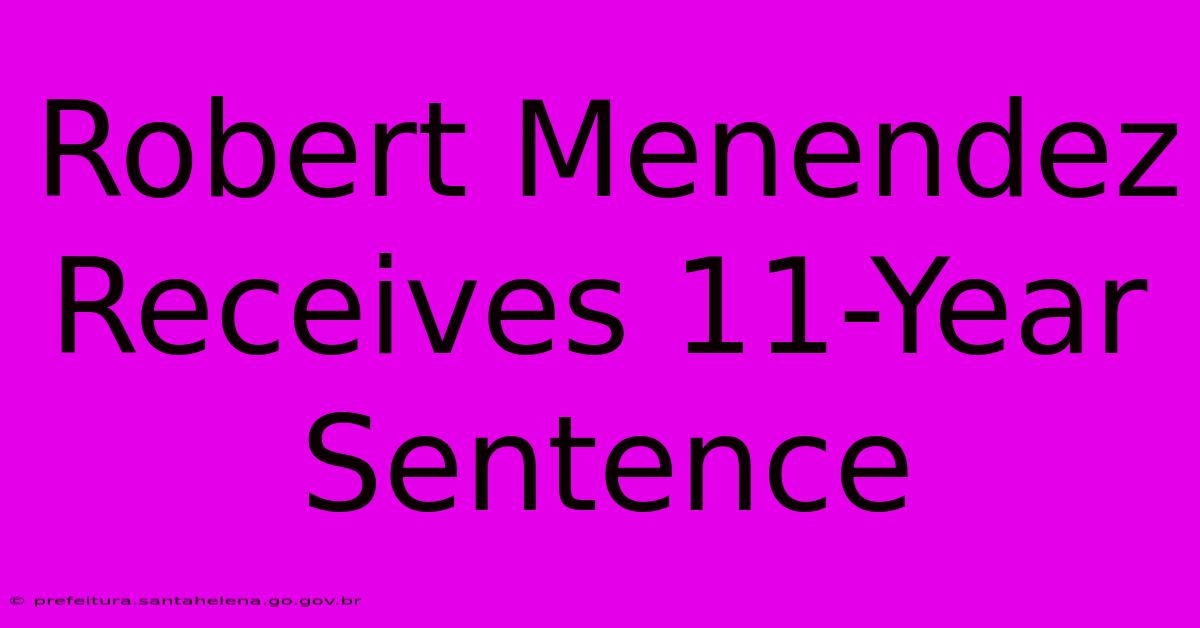 Robert Menendez Receives 11-Year Sentence