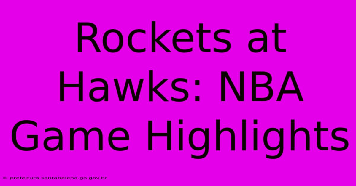 Rockets At Hawks: NBA Game Highlights