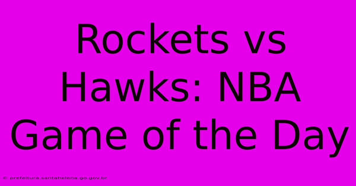 Rockets Vs Hawks: NBA Game Of The Day