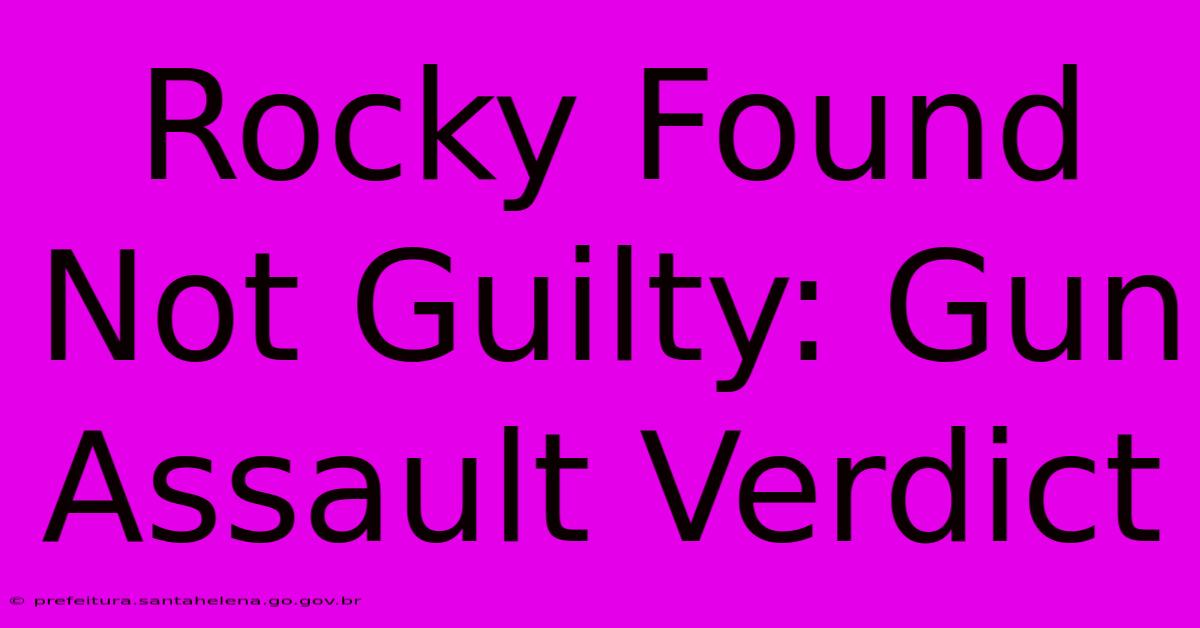 Rocky Found Not Guilty: Gun Assault Verdict Rocky Found Not Guilty: Gun Assault Verdict