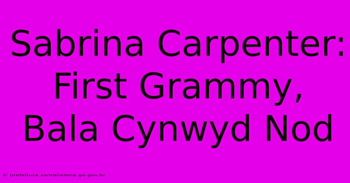 Sabrina Carpenter: First Grammy, Bala Cynwyd Nod