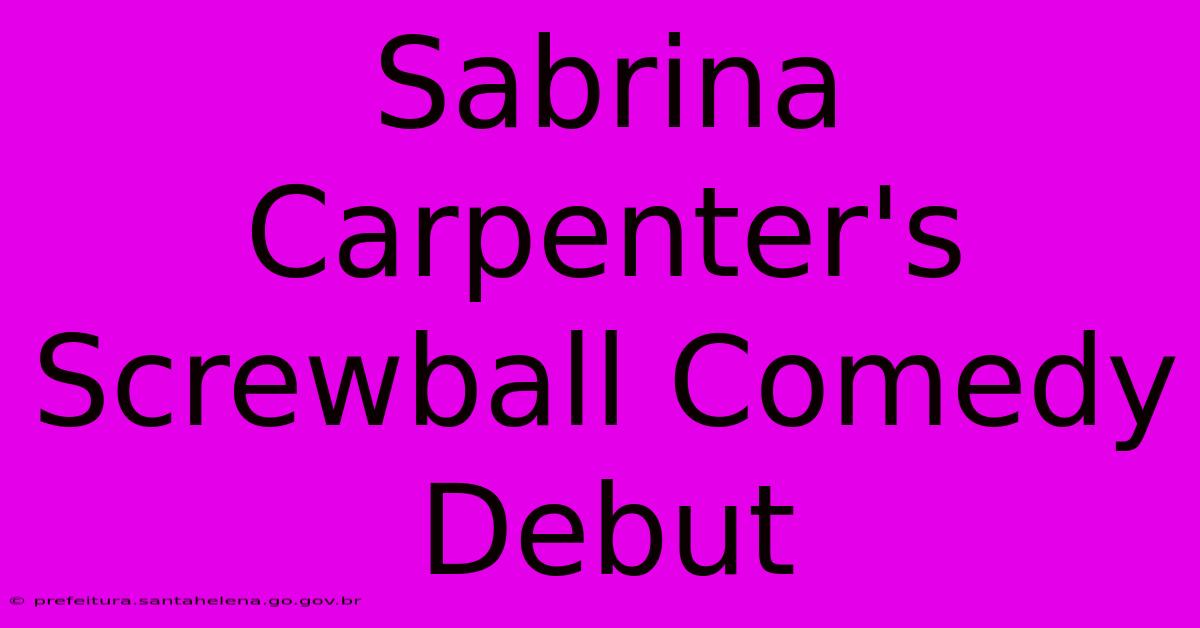 Sabrina Carpenter's Screwball Comedy Debut