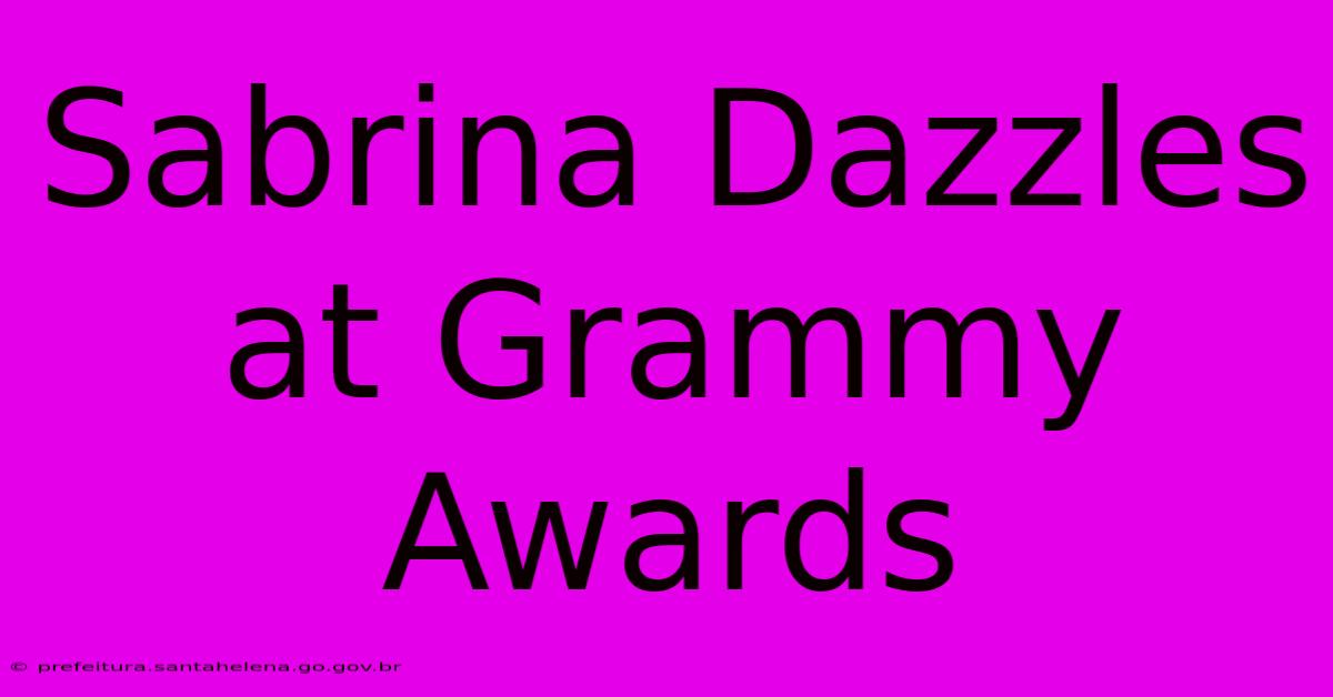 Sabrina Dazzles At Grammy Awards