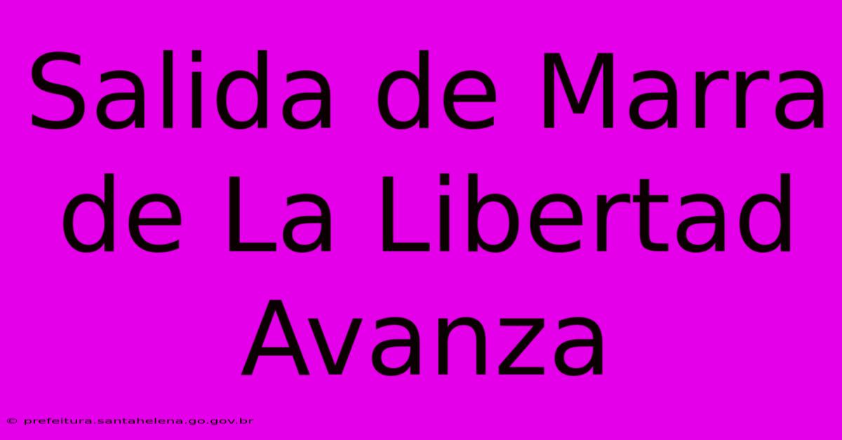 Salida De Marra De La Libertad Avanza Salida De Marra De La Libertad Avanza