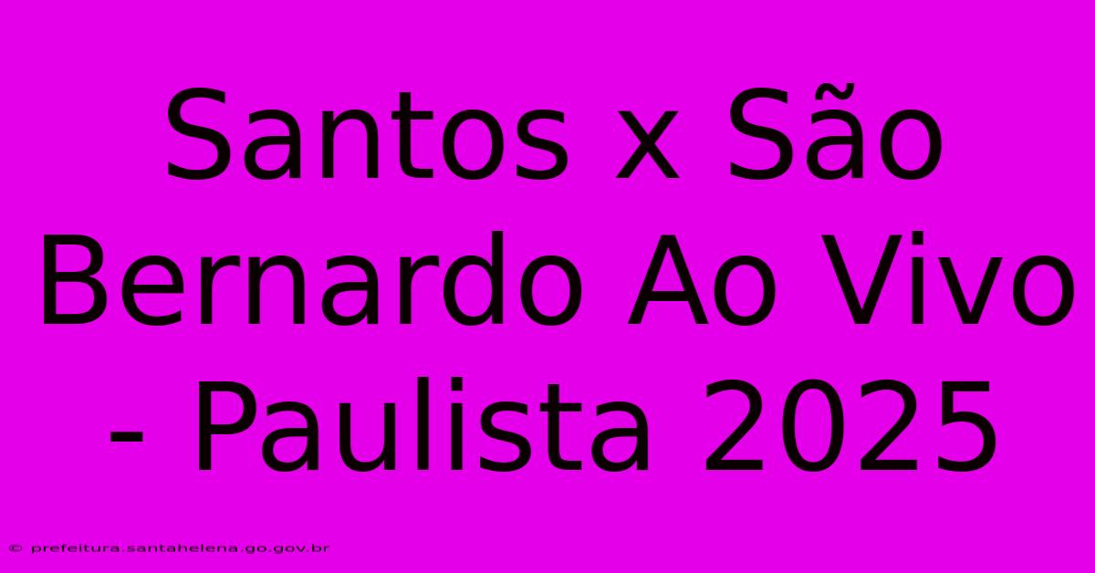 Santos X São Bernardo Ao Vivo - Paulista 2025