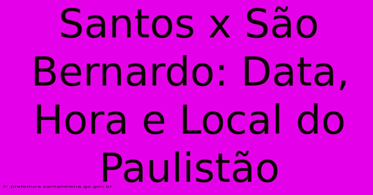 Santos X São Bernardo: Data, Hora E Local Do Paulistão