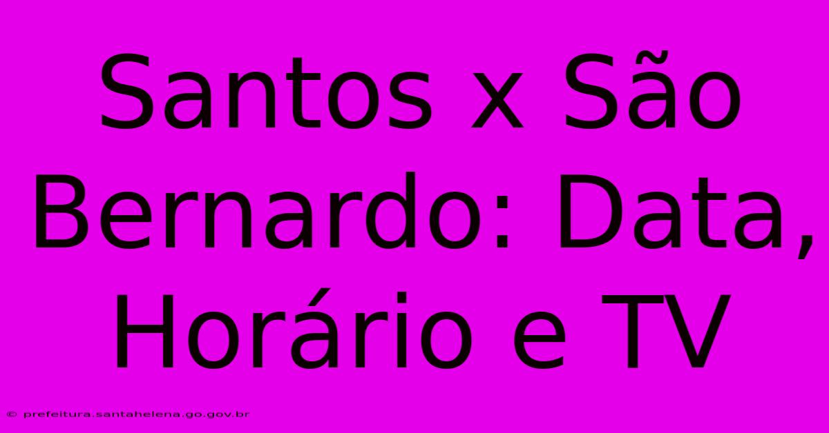 Santos X São Bernardo: Data, Horário E TV