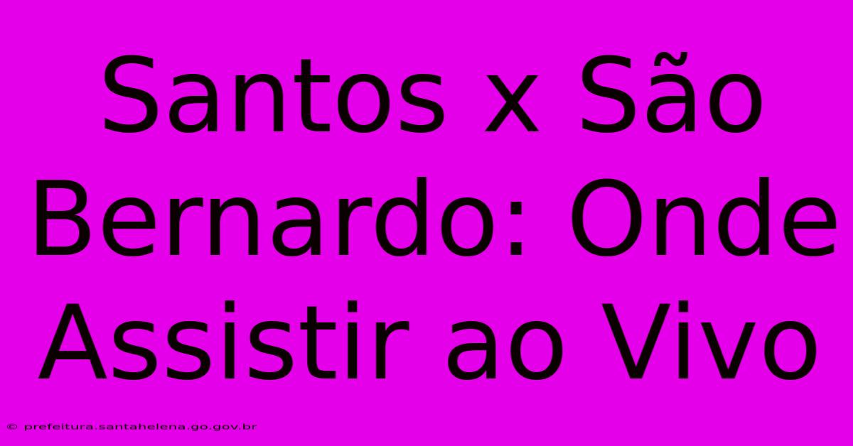 Santos X São Bernardo: Onde Assistir Ao Vivo