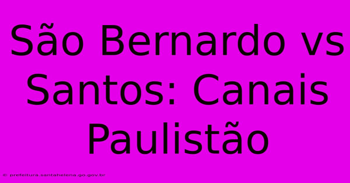 São Bernardo Vs Santos: Canais Paulistão