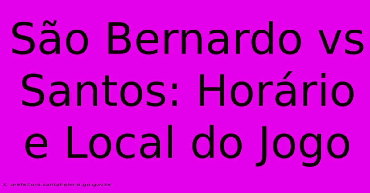 São Bernardo Vs Santos: Horário E Local Do Jogo