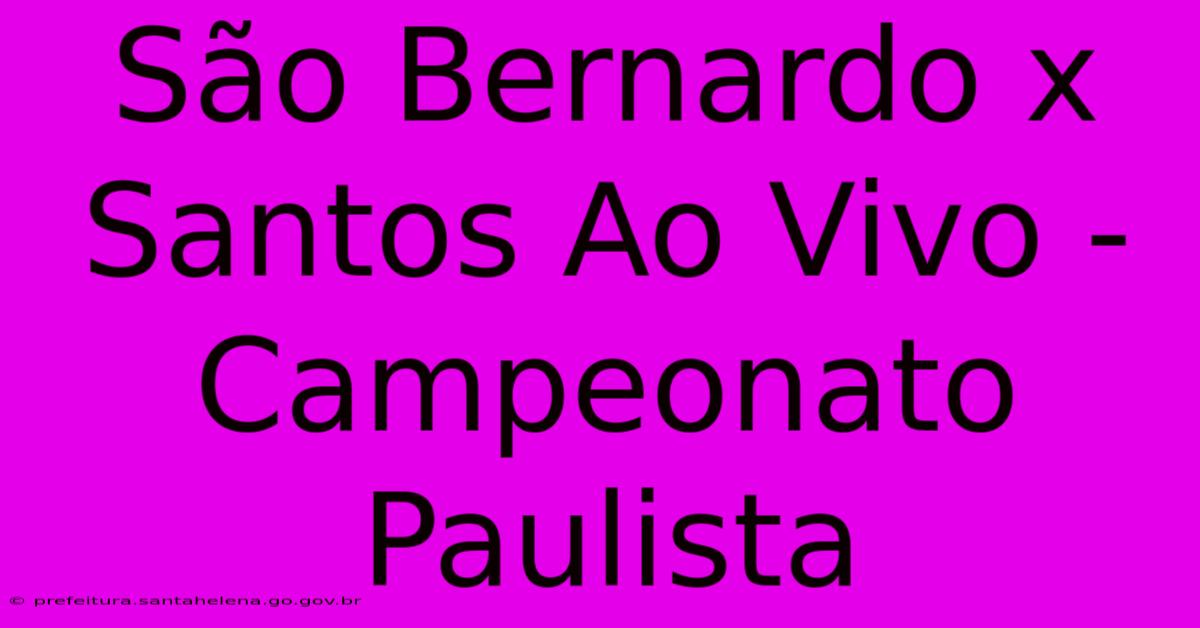 São Bernardo X Santos Ao Vivo - Campeonato Paulista