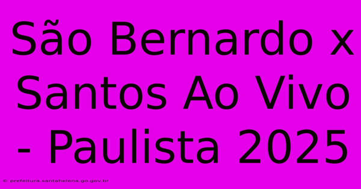 São Bernardo X Santos Ao Vivo - Paulista 2025