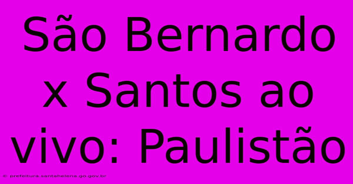 São Bernardo X Santos Ao Vivo: Paulistão