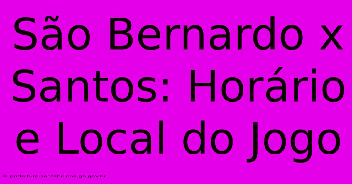 São Bernardo X Santos: Horário E Local Do Jogo