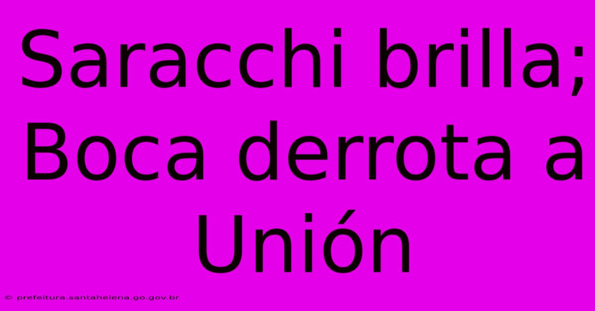 Saracchi Brilla; Boca Derrota A Unión