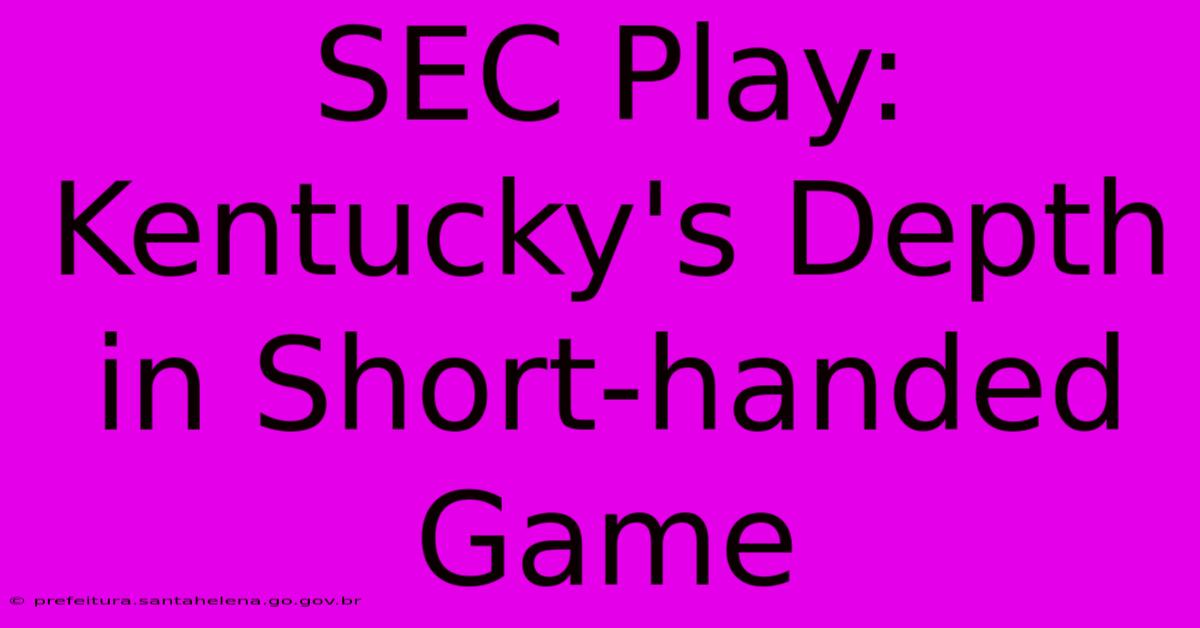 SEC Play: Kentucky's Depth In Short-handed Game