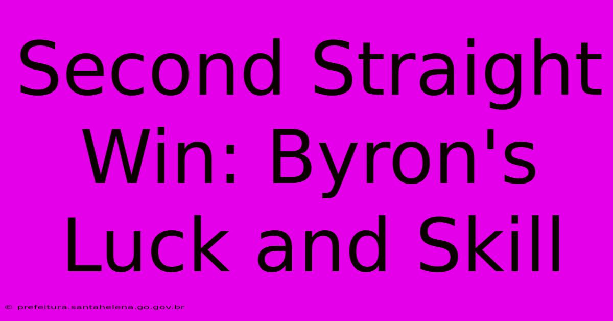 Second Straight Win: Byron's Luck And Skill Second Straight Win: Byron's Luck And Skill
