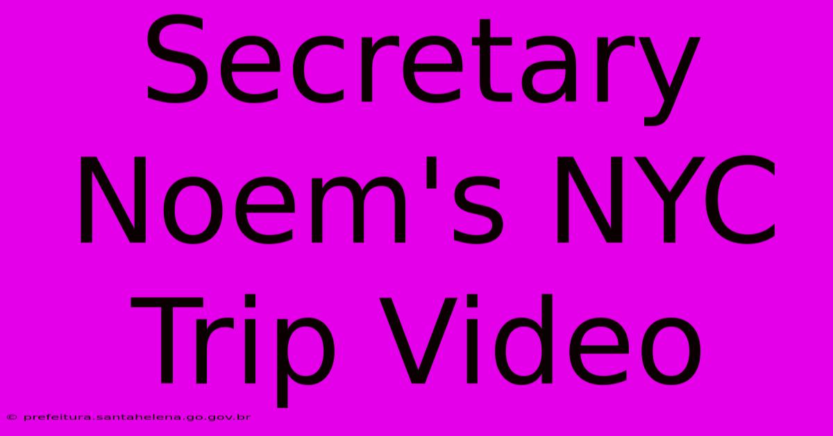 Secretary Noem's NYC Trip Video