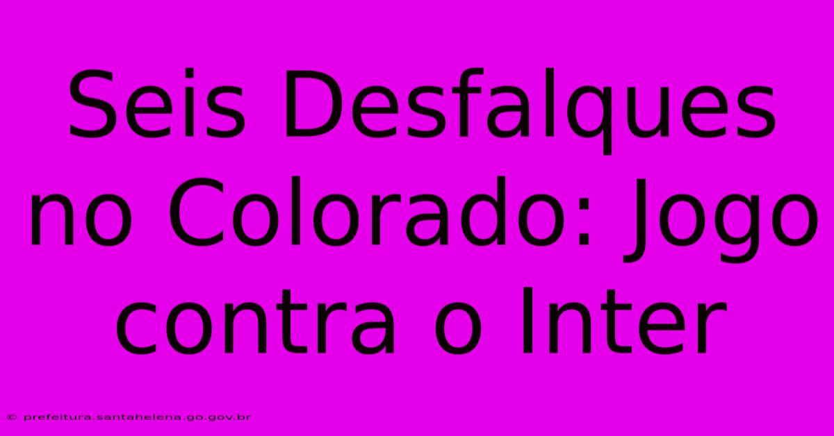 Seis Desfalques No Colorado: Jogo Contra O Inter Seis Desfalques No Colorado: Jogo Contra O Inter