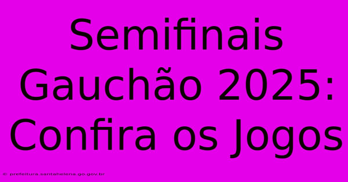 Semifinais Gauchão 2025: Confira Os Jogos Semifinais Gauchão 2025: Confira Os Jogos