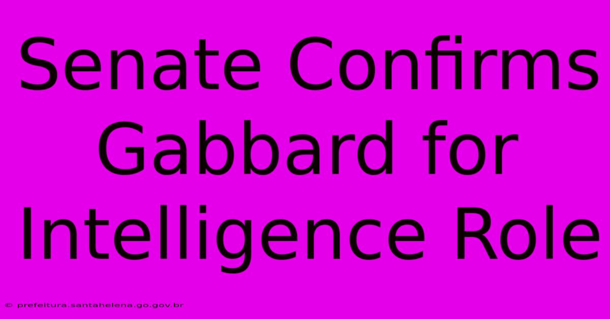 Senate Confirms Gabbard For Intelligence Role Senate Confirms Gabbard For Intelligence Role