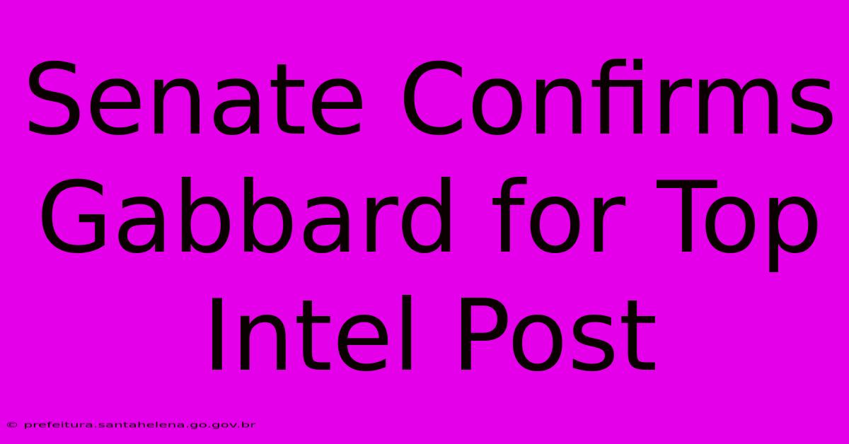 Senate Confirms Gabbard For Top Intel Post Senate Confirms Gabbard For Top Intel Post