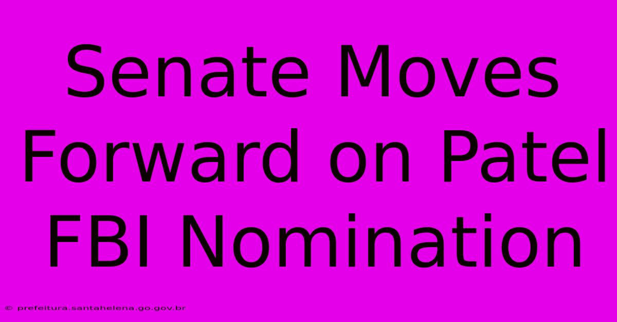 Senate Moves Forward On Patel FBI Nomination Senate Moves Forward On Patel FBI Nomination