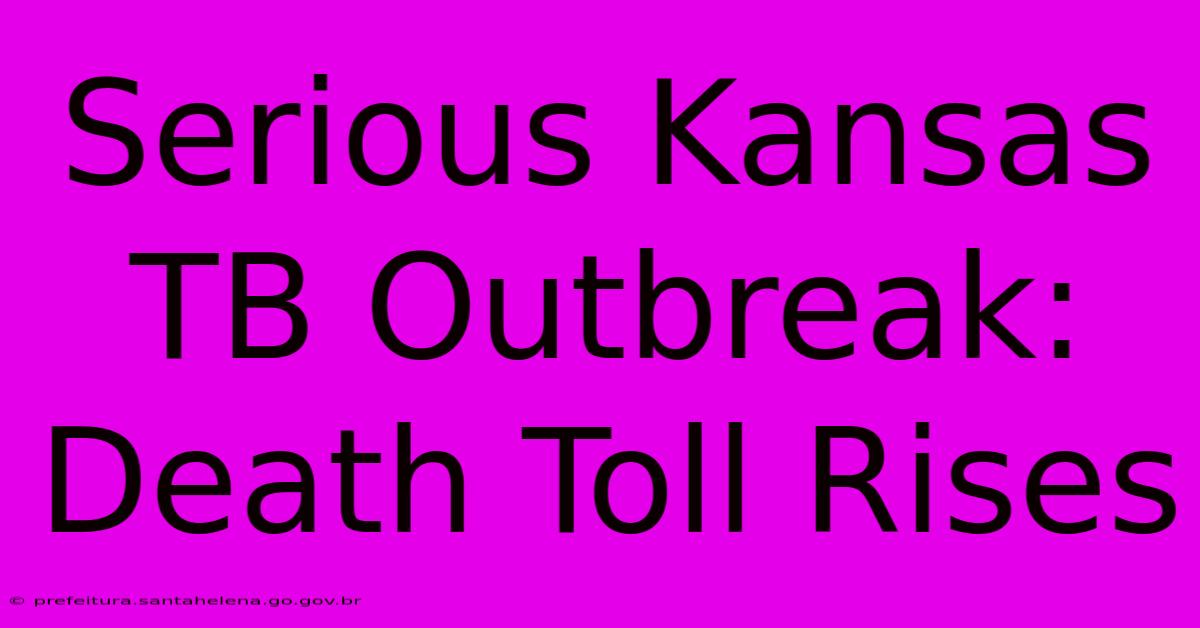 Serious Kansas TB Outbreak: Death Toll Rises