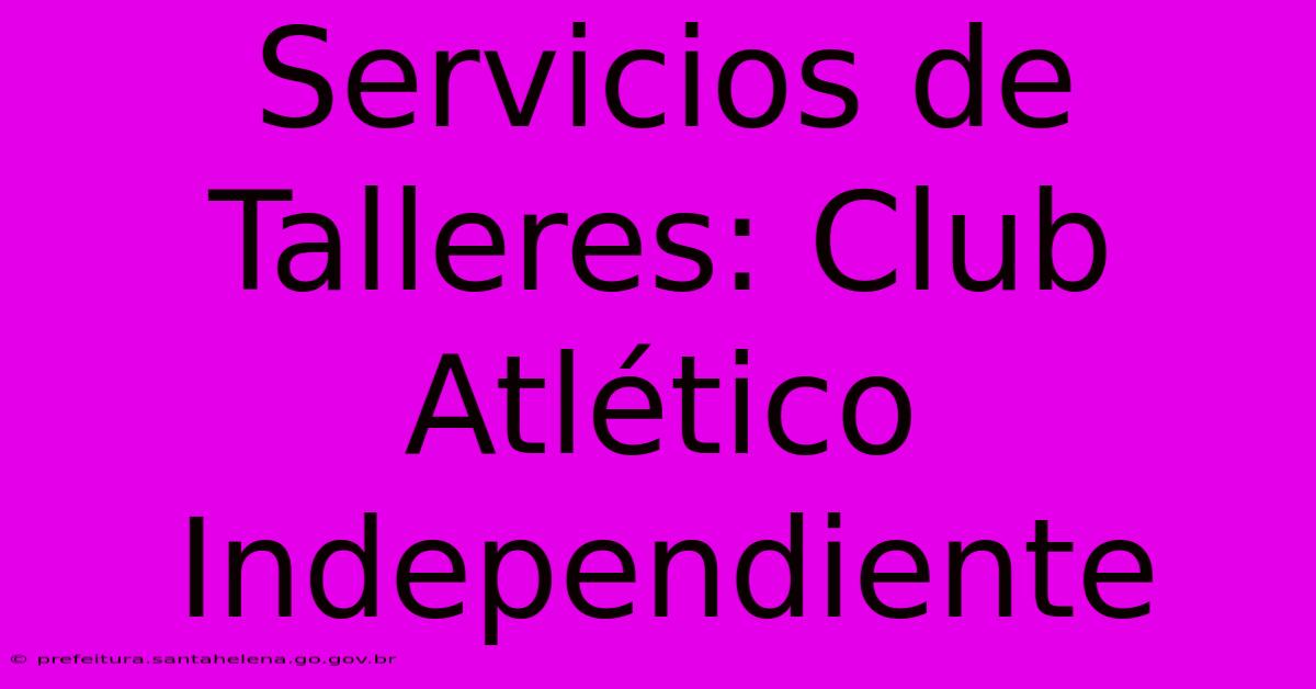 Servicios De Talleres: Club Atlético Independiente