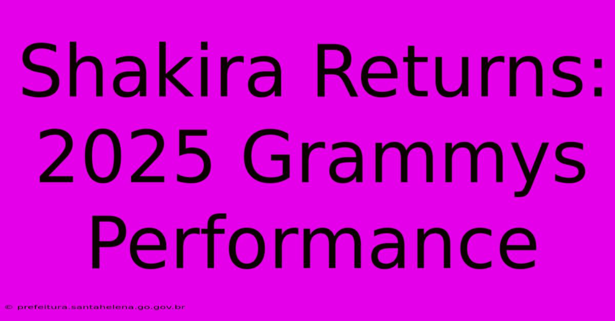 Shakira Returns: 2025 Grammys Performance