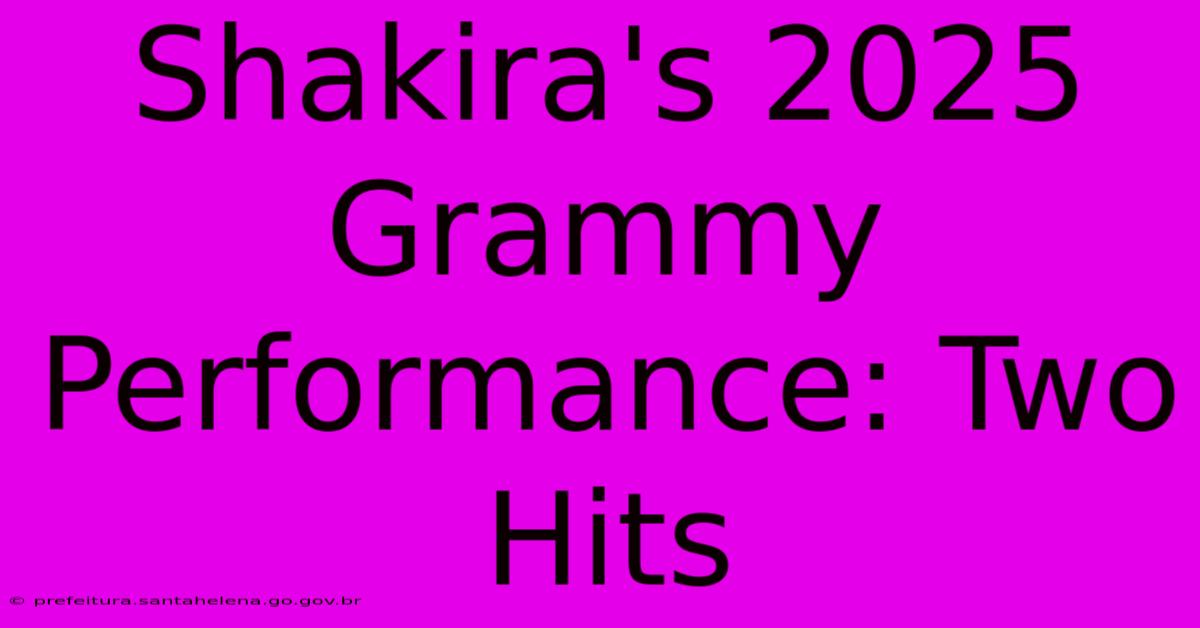 Shakira's 2025 Grammy Performance: Two Hits