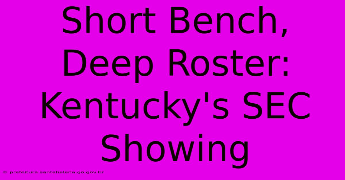 Short Bench, Deep Roster: Kentucky's SEC Showing