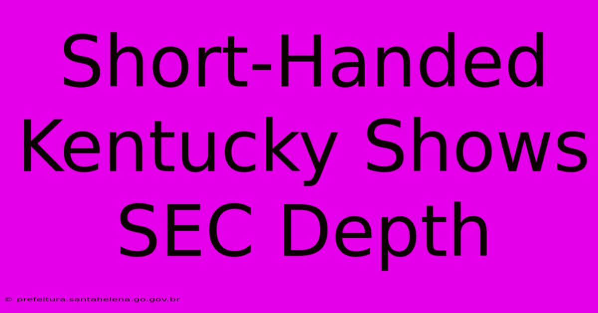 Short-Handed Kentucky Shows SEC Depth